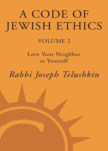A Code Of Jewish Ethics Volume 2 Love Your Neighbor As Yourself Rabbi Joseph Telushkin
