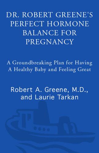 Dr Robert Greenes Perfect Hormone Balance For Pregnancy A Groundbreaking Plan For Having A Healthy Baby And Feeling Great Robert A Greene