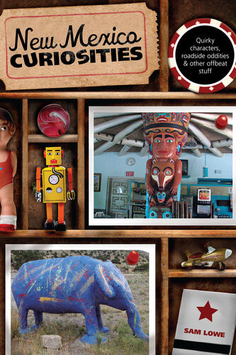 New Mexico Curiosities Quirky Characters Roadside Oddities Other Offbeat Stuff Sam Lowe