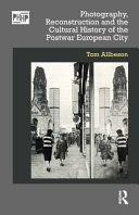 Photography Reconstruction And The Cultural History Of The Postwar European City 1st Edition Tom Allbeson