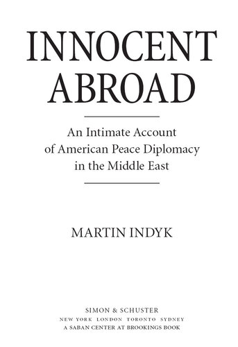 Innocent Abroad An Intimate Account Of American Peace Diplomacy In The Middle East Martin Indyk
