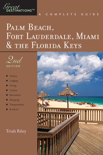 Explorers Guide Palm Beach Fort Lauderdale Miami The Florida Keys A Great Destination 2nd Edition Trish Riley