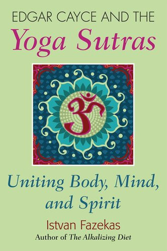 Edgar Cayce And The Yoga Sutras Uniting Body Mind And Spirit Istvan Fazekas