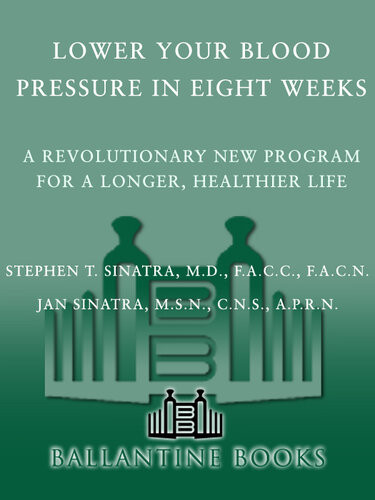 Lower Your Blood Pressure In Eight Weeks A Revolutionary Program For A Longer Healthier Life 1st Edition Stephen T Sinatra