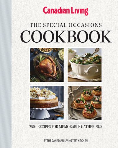 The Special Occasions Cookbook 250 Recipes For Memorable Gatherings Canadian Living Test Kitchen