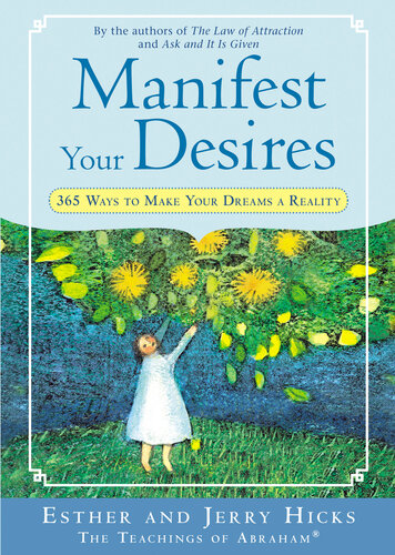 Manifest Your Desires 365 Ways To Make Your Dream A Reality Esther Hicks Jerry Hicks