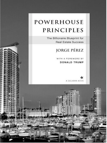 Powerhouse Principles The Ultimate Blueprint For Real Estate Success In An Everchanging Market Jorge Perez
