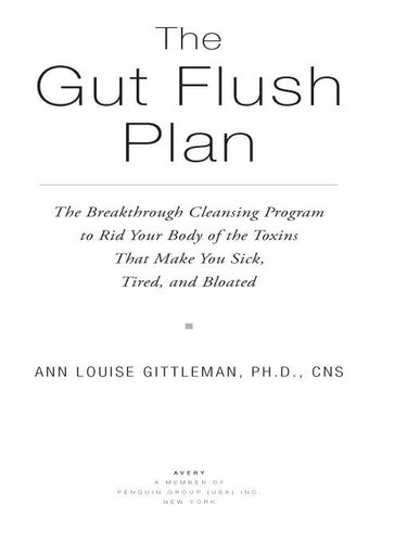 The Gut Flush Plan The Breakthrough Cleansing Program To Rid Your Body Of The Toxins That Make You Sick Tired And Bloated Ann Louise Gittleman
