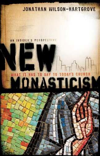 New Monasticism What It Has To Say To Todays Church Jonathan Wilsonhartgrove