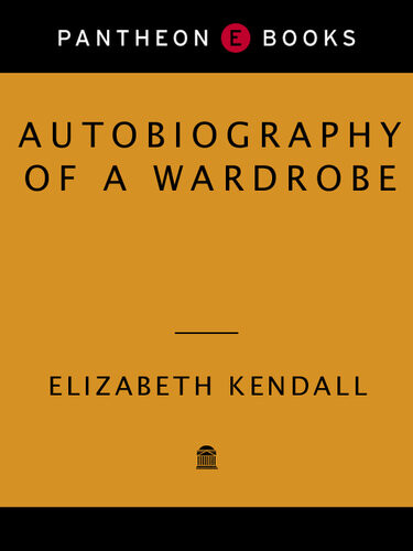 Autobiography Of A Wardrobe Elizabeth Kendall