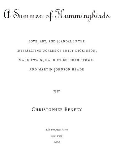 A Summer Of Hummingbirds Love Art And Scandal In The Intersecting Worlds Of Emily Dickinson Mark Twain Harriet Beecher Stowe And Martin Johnson Heade Christopher Benfey