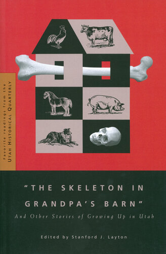 The Skeleton In Grandpas Barn And Other Stories Of Growing Up In Utah Stanford J Layton