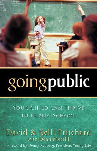 Going Public Your Child Can Thrive In Public School David Pritchard Kelli Pritchard Dean Merrill