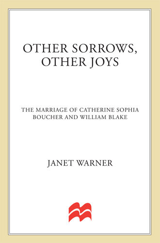 Other Sorrows Other Joys The Marriage Of Catherine Sophia Boucher And William Blake Janet Warner