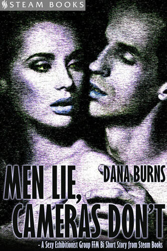 Men Lie Cameras Dont A Sexy Exhibitionist Group Ffm Bi Short Story From Steam Books Dana Burns