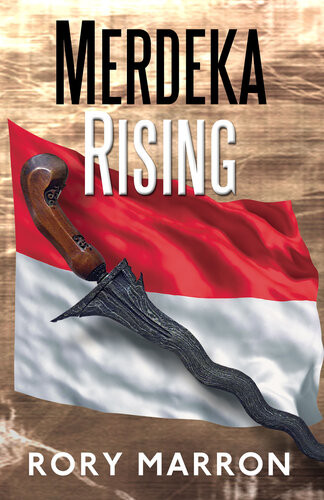 Merdeka Rising Part Two Of Black Sun Red Moon A Novel Of Java Rory Marron