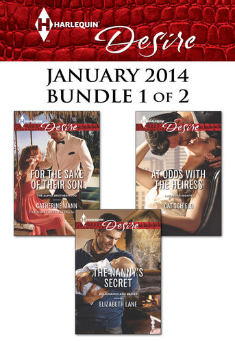 Harlequin Desire January 2014 Bundle 1 Of 2 For The Sake Of Their Sonthe Nannys Secretat Odds With The Heiress Catherine Mann Elizabeth Lane Cat Schield