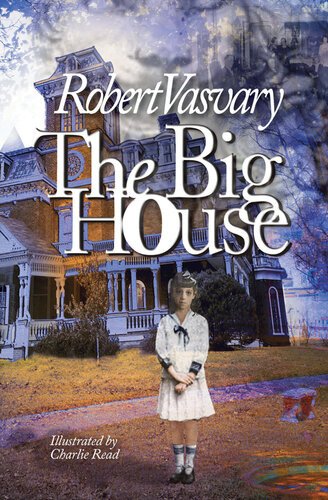 The Big Housea Ghost Story Love Story And Epic Tale Of Good Versus Evil Robert D Vasvary