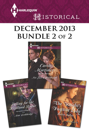 Harlequin Historical December 2013 Bundle 2 Of 2 Not Just A Wallflowerfalling For The Highland Roguethe Knights Fugitive Lady Carole Mortimer Ann Lethbridge Meriel Fuller