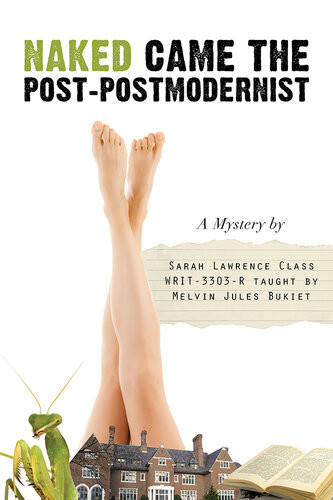 Naked Came The Postpostmodernist A Mystery Sarah Lawrence College Writing Class Writ3303r Melvin Jules Bukiet