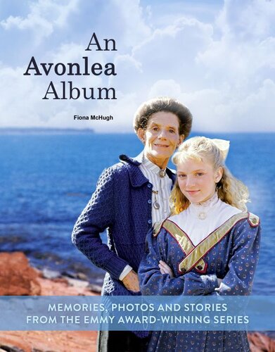 An Avonlea Album Memories Photos And Stories From The Emmy Awardwinning Series Fiona Mchugh