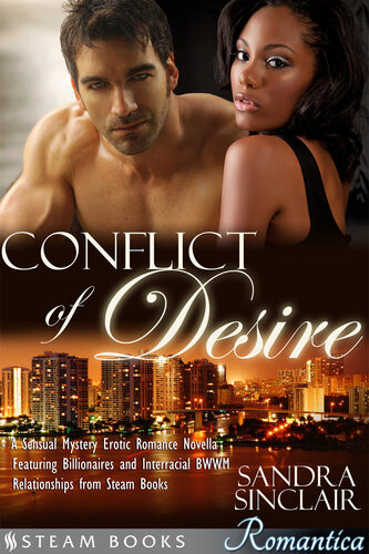 Conflict Of Desirea Sensual Mystery Erotic Romance Novella Featuring Billionaires And Interracial Bwwm Relationships From Steam Books Sandra Sinclair Steam Books