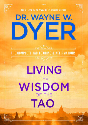 Living The Wisdom Of The Tao The Complete Tao Te Ching And Affirmations Dr Wayne W Dyer