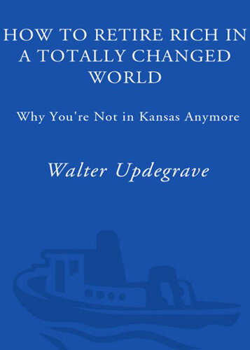 How To Retire Rich In A Totally Changed World Why Youre Not In Kansas Anymore Walter Updegrave