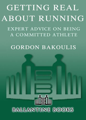 Getting Real About Running Expert Advice On Being A Committed Athlete Gordon Bakoulis