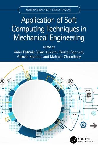 Application Of Soft Computing Techniques In Mechanical Engineering Amar Patnaik