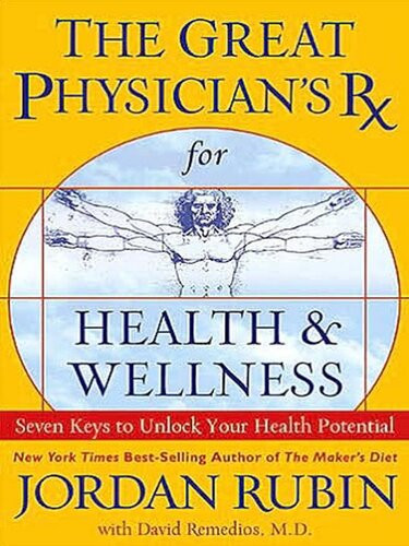 The Great Physicians Rx For Health And Wellness Seven Keys To Unlock Your Health Potential Jordan Rubin David Remedios