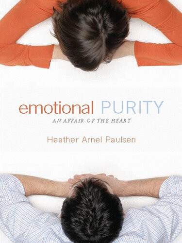 Emotional Purity Includes Study Questions An Affair Of The Heart Heather Arnel Paulsen