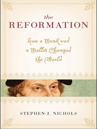 The Reformation How A Monk And A Mallet Changed The World Stephen J Nichols