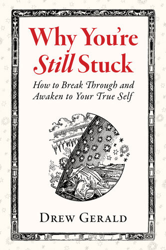 Why Youre Still Stuck How To Break Through And Awaken To Your True Self Drew Gerald