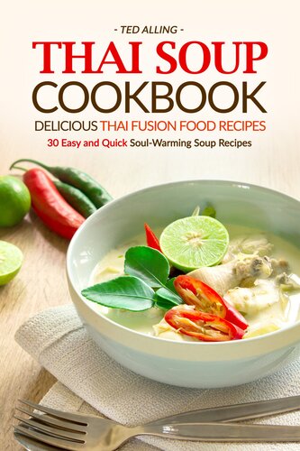 Thai Soup Cookbook Delicious Thai Fusion Food Recipes 30 Easy And Quick Soulwarming Soup Recipes Ted Alling