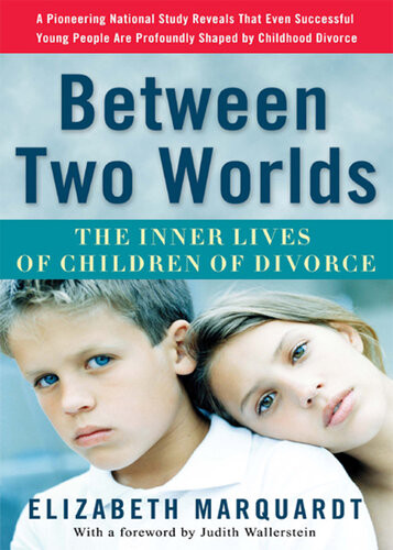 Between Two Worlds The Inner Lives Of Children Of Divorce Elizabeth Marquardt
