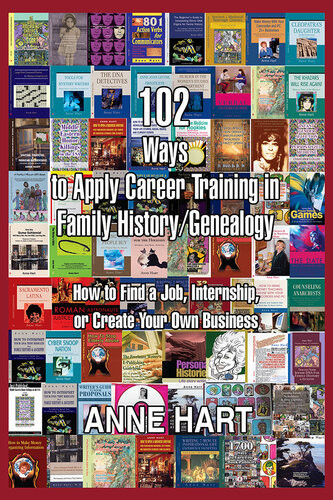 102 Ways To Apply Career Training In Family Historygenealogy How To Find A Job Internship Or Create Your Own Business Anne Hart