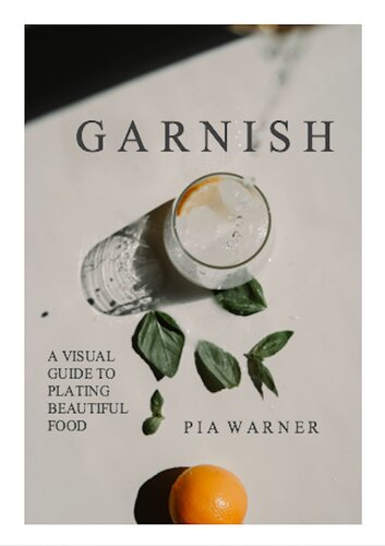 Garnish A Visual Guide To Plating Beautiful Food Pia Warner