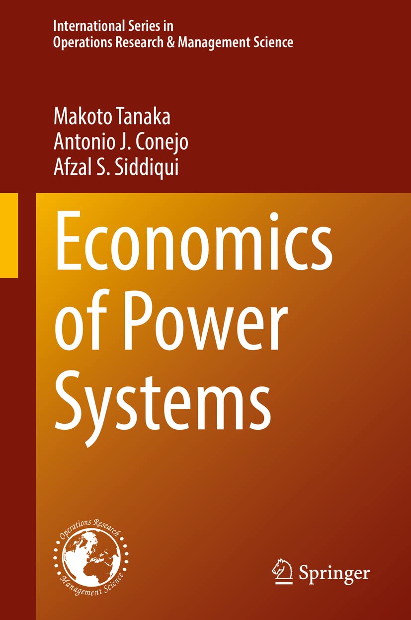 Economics Of Power Systems Makoto Tanaka Antonio J Conejo Afzal S Siddiqui