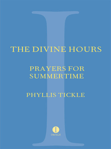 The Divine Hours Volume One Prayers For Summertime A Manual For Prayer Phyllis Tickle