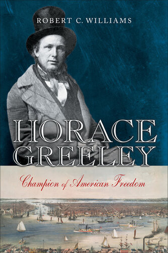 Horace Greeley Champion Of American Freedom Robert C Williams