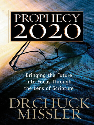 Prophecy 2020 Bringing The Future Into Focus Through The Lens Of Scripture Chuck Missler