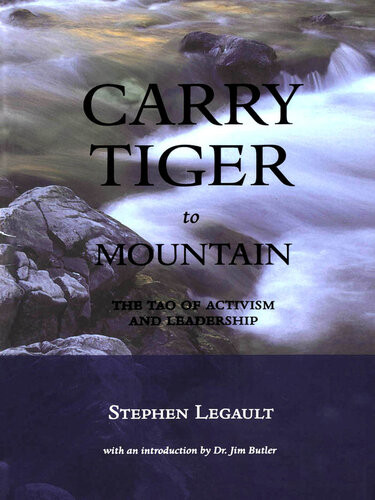 Carry Tiger To Mountain The Tao Te Ching For Activists Stephen Legault