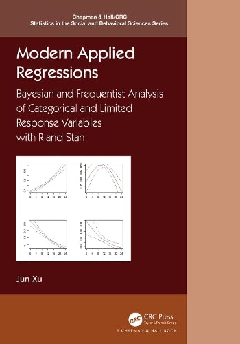 Modern Applied Regressions Bayesian And Frequentist Analysis Of Categorical And Limited Response Variables With R And Stan Jun Xu