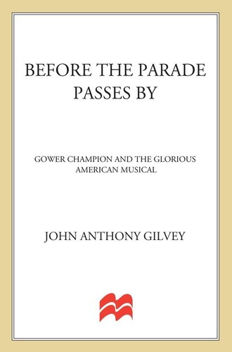 Before The Parade Passes By Gower Champion And The Glorious American Musical 1st Edition John Anthony Gilvey