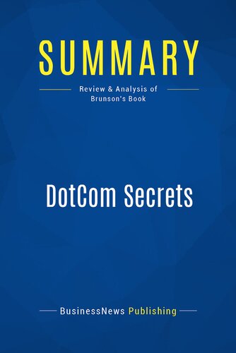 Summary Dotcom Secrets Review And Analysis Of Brunsons Book Businessnews Publishing