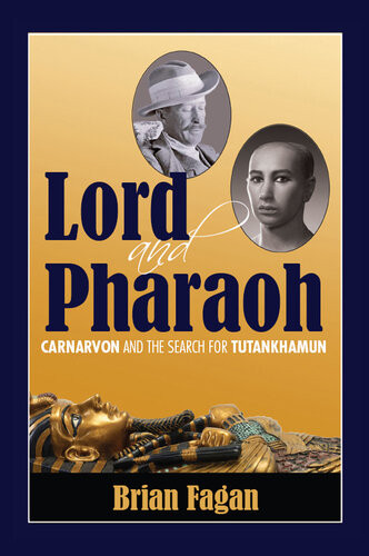 Lord And Pharaoh Carnarvon And The Search For Tutankhamun Brian Fagan