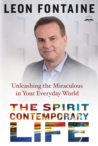The Spirit Contemporary Life Unleashing The Miraculous In Your Everyday World Leon Fontaine