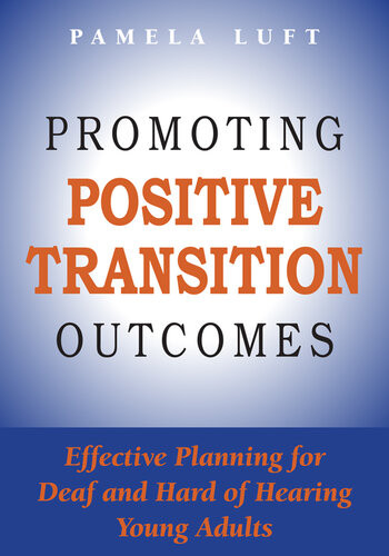 Promoting Positive Transition Outcomes Effective Planning For Deaf And Hard Of Hearing Young Adults Pamela Luft