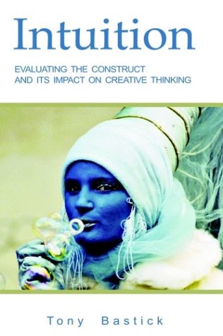 Intuition Evaluating The Construct And Its Impact On Creative Thinking Tony Bastick